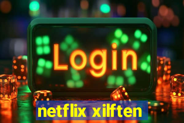 netflix xilften